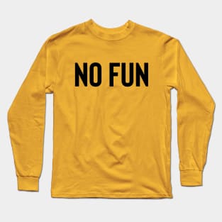 No Fun - Black Ink Long Sleeve T-Shirt